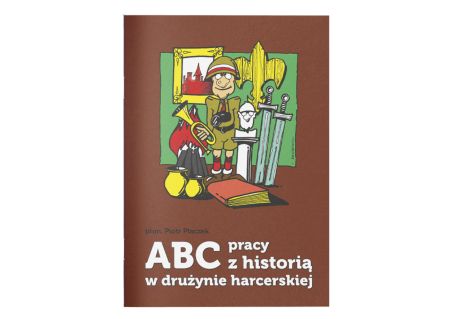 Książeczka ABC pracy z historią w dry=użynie harcerzy.